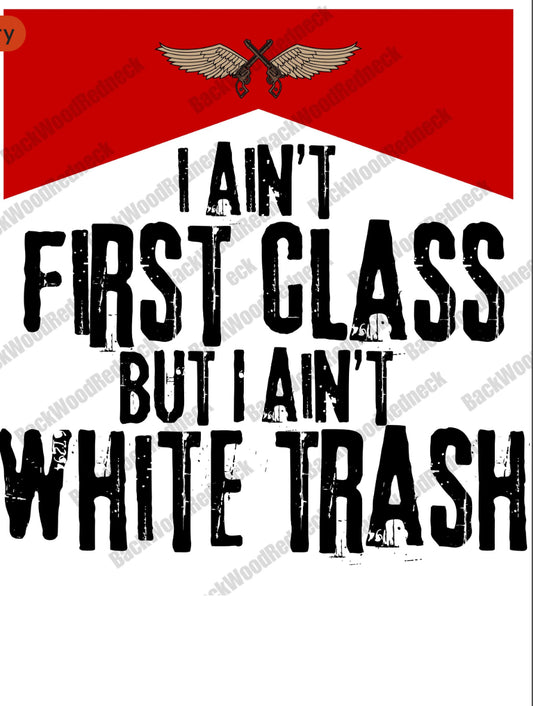 I Ain't  First Class But I Ain't White Trash PNG, download, White Trash png, First Class PNG, Country Music PNG
