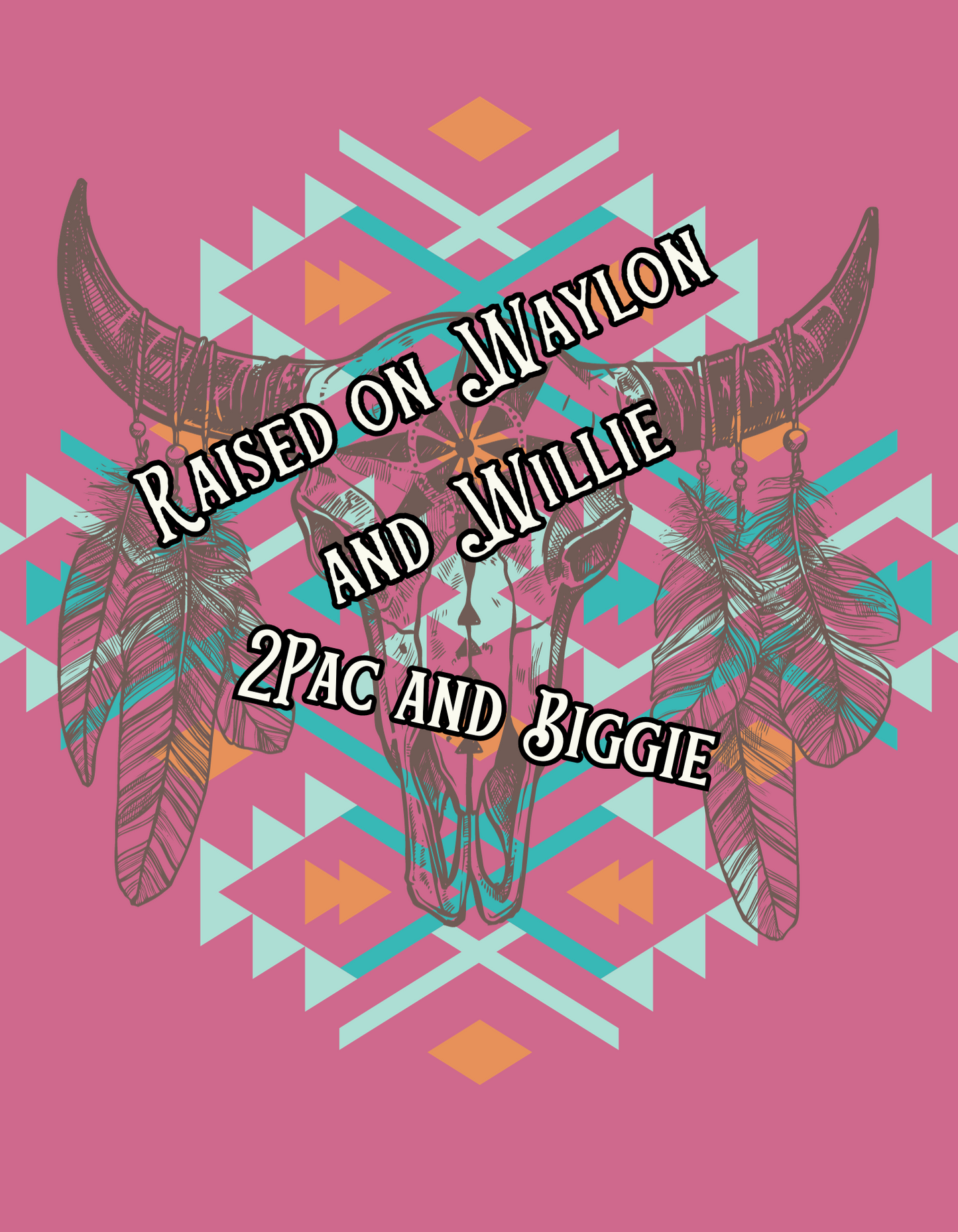 Raised on Waylon & Willie , 2Pac & Biggie Tshirt with aztec, western design